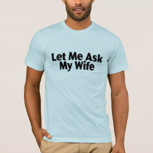 T-shirt Laissez-moi demander à mon épouse