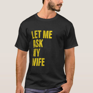 T-shirt Laissez-moi demander à mon mari femme