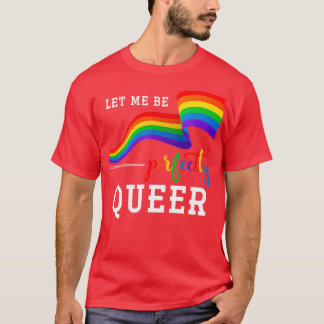 T-shirt Laissez-Moi Être Parfaitement Queer