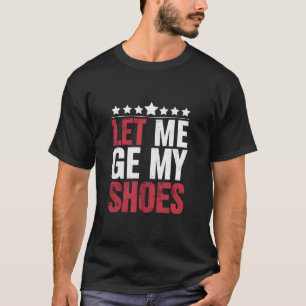 T-shirt Laissez-Moi Prendre Mes Chaussures Citation Drôle