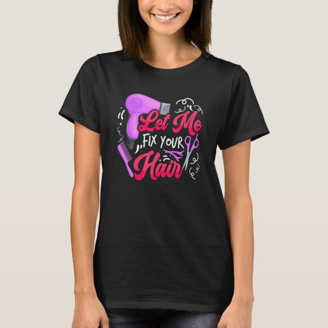 T-shirt Laissez-moi réparer vos cheveux Coiffeur Hairstyli (Devant)