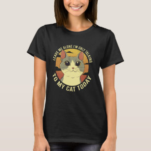 T-shirt Laissez-Moi Seul Iu2019m Ne Parlant Qu'À Mon Chat