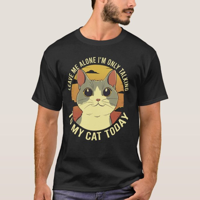 T-shirt Laissez-Moi Seul Iu2019m Ne Parlant Qu'À Mon Chat  (Devant)