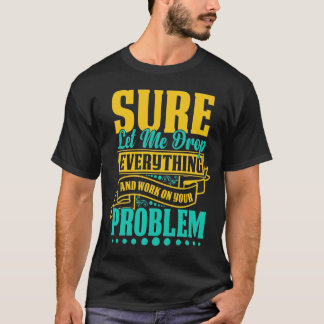T-shirt Laissez-Moi Tout Abandonner Et Travailler Sur Votr