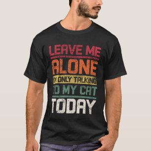 T-shirt Laissez-Moi Tranquille Je Ne Parle Qu'à Mon Chat A