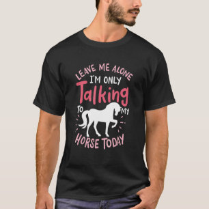 T-shirt Laissez-Moi Tranquille Je Ne Parle Qu'À Mon Cheval