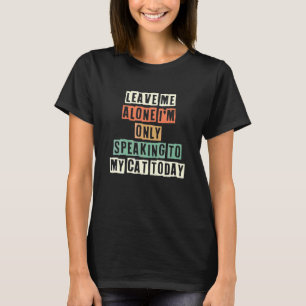 T-shirt Laissez-moi tranquille je ne parle que de mon chat