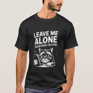 T-shirt Laissez-Moi Tranquille Je Sais Ce Que Je Fais Chat