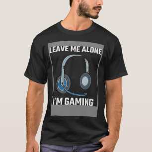 T-shirt Laissez-moi tranquille, je suis en train de jouer,