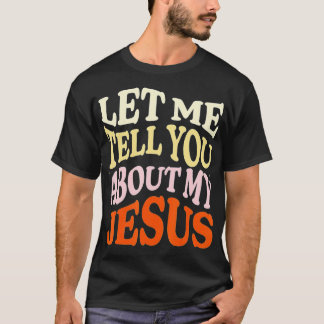 T-shirt Laissez-Moi Vous Parler De Mon Jésus Croyant Chrét