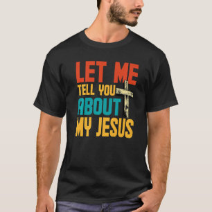 T-shirt Laissez-Moi Vous Parler De Mon Jésus Dieu Croyant