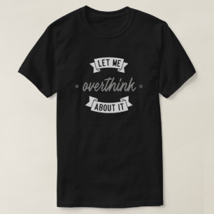 T-shirt Laissez-moi y réfléchir un peu plus.