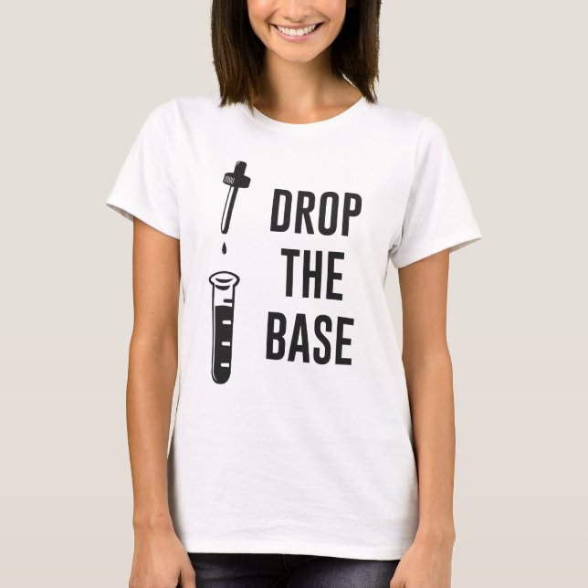 T-shirt Laissez tomber la base basse de chimie (Devant)
