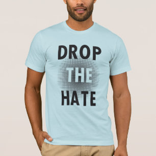 T-shirt Laissez tomber le tee - shirt de haine