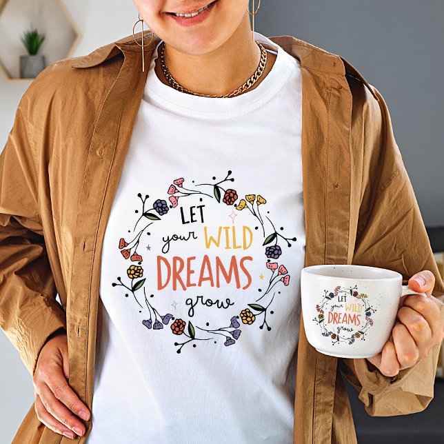 T-shirt Laissez vos rêves sauvages grandir Fleur sauvage F (Créateur téléchargé)