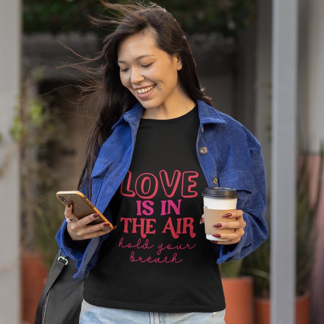T-shirt L'amour est dans l'air, retenez votre souffle (Créateur téléchargé)