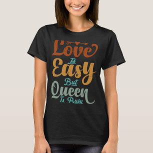 T-shirt L'Amour Est Facile Mais Queen Est Occupé Ironie Sa