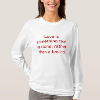T-shirt L'amour est quelque chose qui est fait