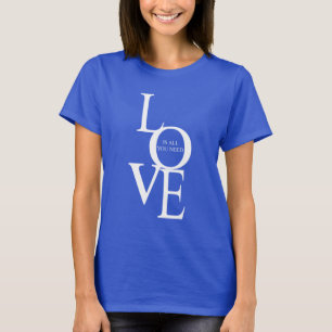 T-shirt L'amour est tout ce dont vous avez besoin