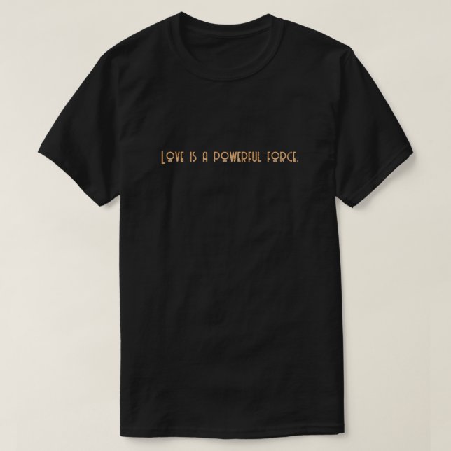 T-shirt L'amour est une force puissante. (Design devant)