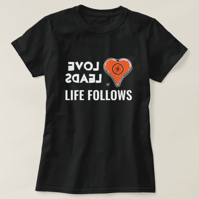 T-shirt L'amour et la vie : L'amour mène, La vie suit (Design devant)