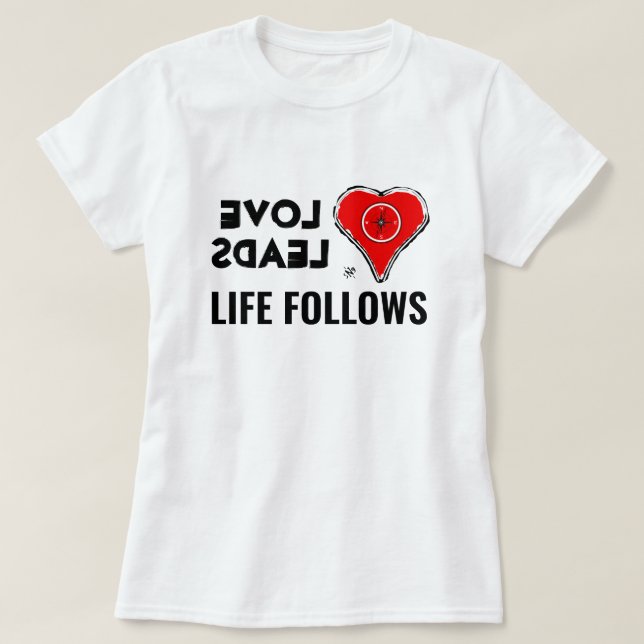 T-shirt L'amour et la vie : L'amour mène, La vie suit (Design devant)