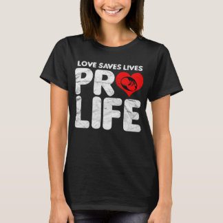 T-shirt L'amour sauve des vies Anti-avortement