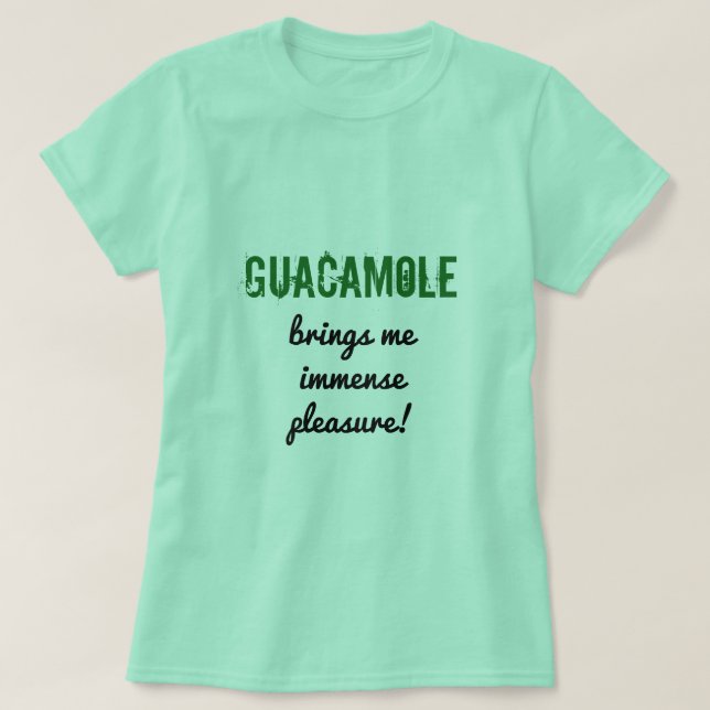 T-shirt L'amusement "GUACAMOLE m'apporte l'immense plaisir (Design devant)