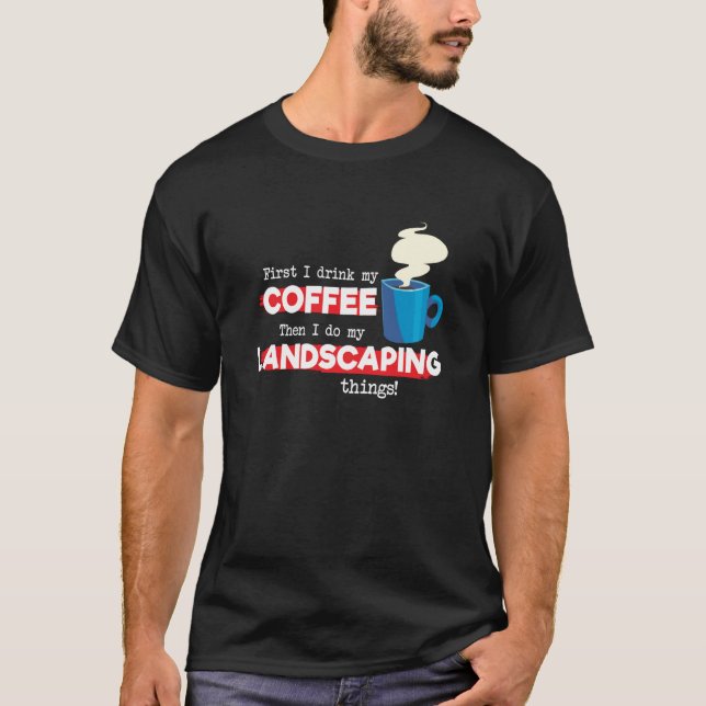 T-shirt Landscaping & Coffee  Appreciation Saying (Devant)