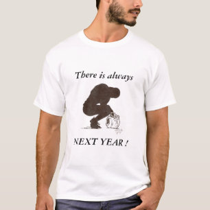 T-shirt l'année prochaine, il y a toujours, L'ANNÉE