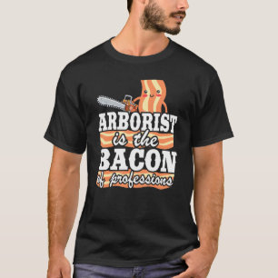 T-shirt L'Arboriste Est Le Bacon Des Professions Logger Pa