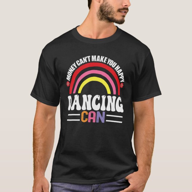 T-shirt L'argent ne peut pas vous rendre heureux Danser pe (Devant)