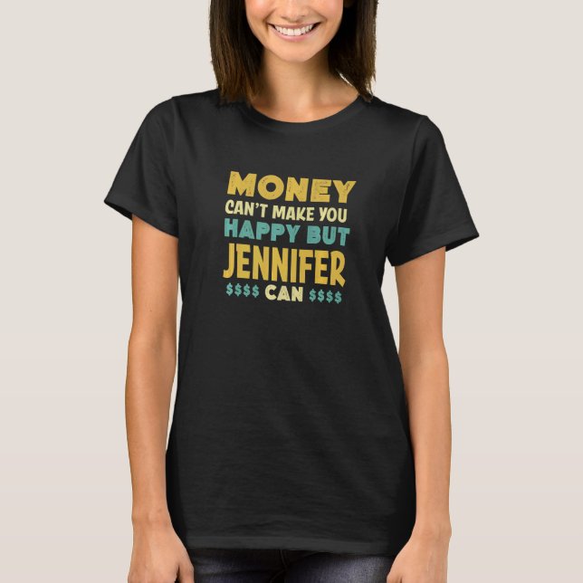 T-shirt L'argent ne peut pas vous rendre heureux Jennifer  (Devant)