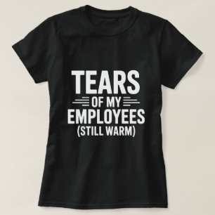 T-shirt Larmes de mes employés Drôle Jour des Bosses