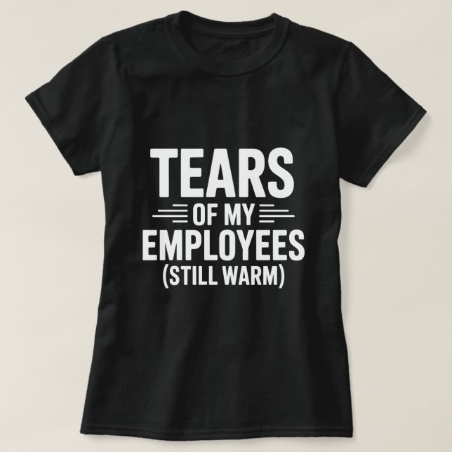 T-shirt Larmes de mes employés Drôle Jour des Bosses (Design devant)