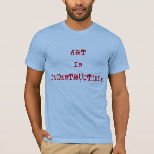 T-SHIRT L'ART EST INDESTRUCTIBLE