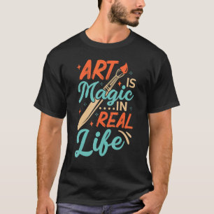 T-shirt L'Art Est La Magie En Vie Réelle Artiste Artiste A