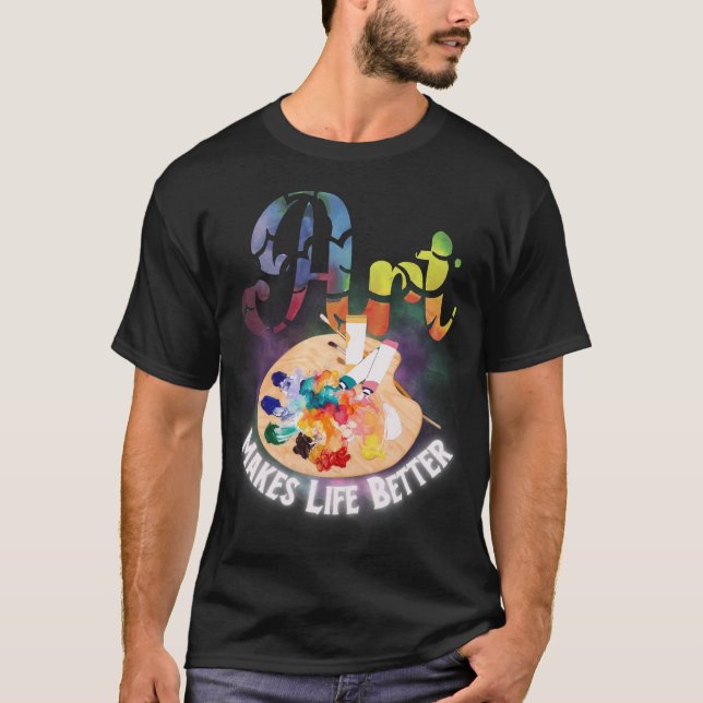 T-shirt L'art rend la vie meilleur Artiste, Peintre, Ensei (Devant)