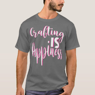 T-shirt L'Artisanat Est Le Bonheur Mignonne Pour Les Artis