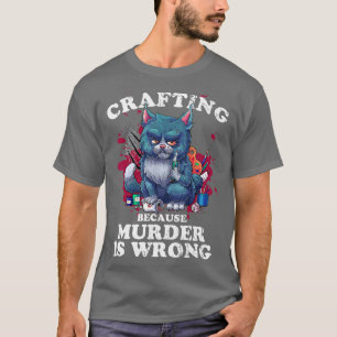 T-shirt L'artisanat parce que le meurtre est une erreur L'