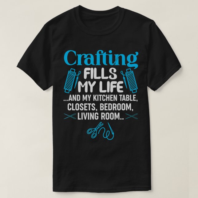T-shirt L'Artisanat Remplit Ma Vie Et La Fabrication De Ma (Design devant)