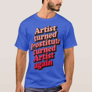 T-shirt L'Artiste Est De Nouveau Devenu Un Artiste Prostit