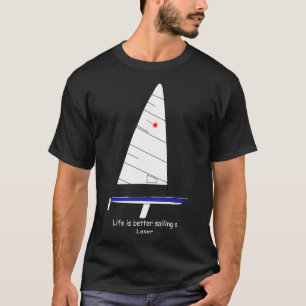 T-shirt Laser Sailboat Life mieux naviguer un Laser