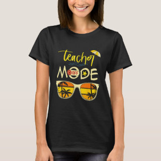 T-shirt Last Day of School Teacher Mode Off Teacher 2