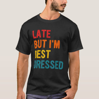 T-shirt Late But I'm Best Dressed Apparel