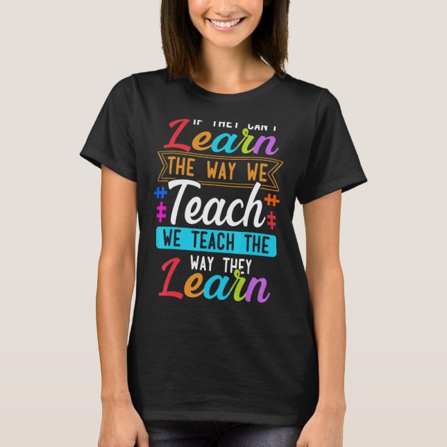 T-shirt L'autisme s'ils ne peuvent pas apprendre la façon  (Devant)