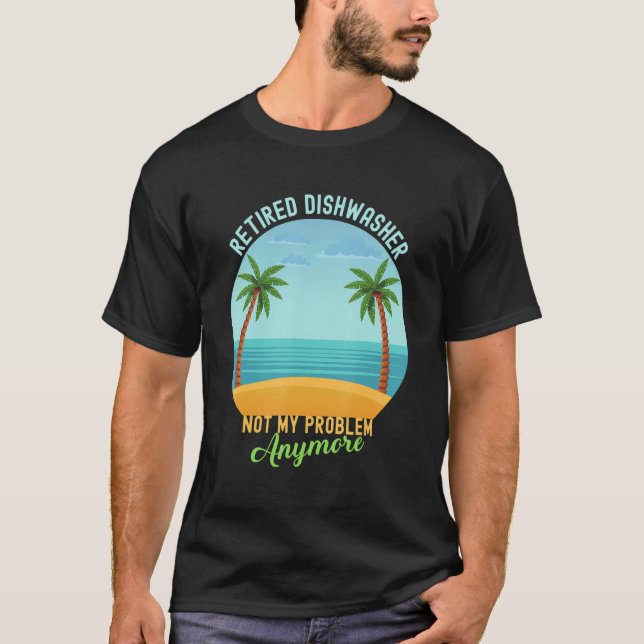 T-shirt Lave-vaisselle à la retraite Pas mon problème Plus (Devant)