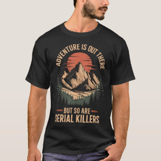 T-shirt L'aventure est là-bas mais il y a aussi des tueurs