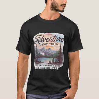 T-shirt L'aventure est là-bas mais il y a aussi des tueurs