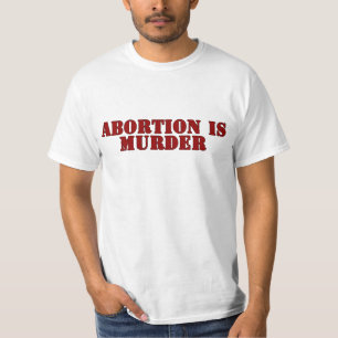 T-shirt L'avortement est meurtre, contre l'avortement et